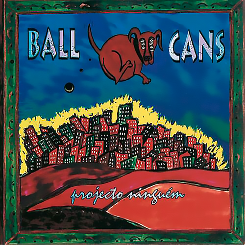BALL CANS    PROJECTO NINGUÉM